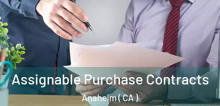  Assignable Purchase Contracts Anaheim ( CA )