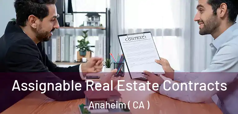  Assignable Real Estate Contracts Anaheim ( CA )