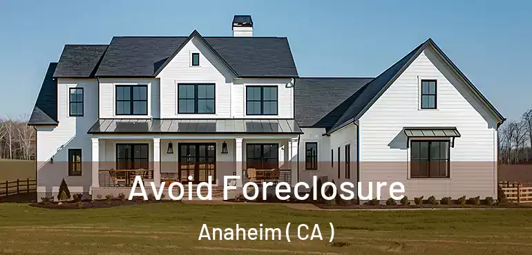  Avoid Foreclosure Anaheim ( CA )