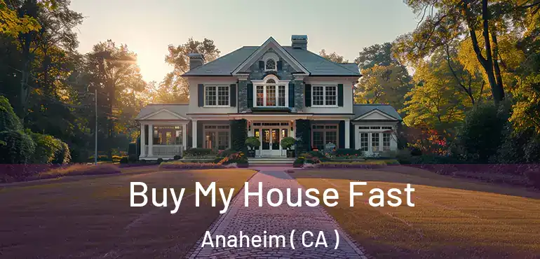  Buy My House Fast Anaheim ( CA )