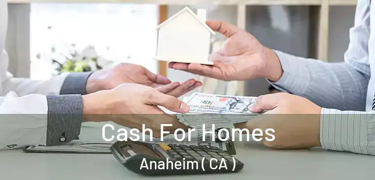  Cash For Homes Anaheim ( CA )