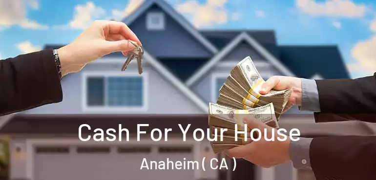  Cash For Your House Anaheim ( CA )