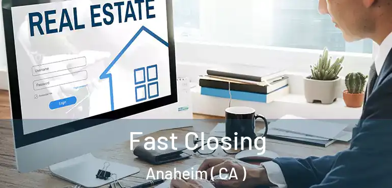  Fast Closing Anaheim ( CA )