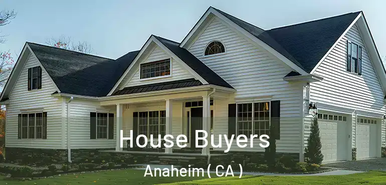  House Buyers Anaheim ( CA )