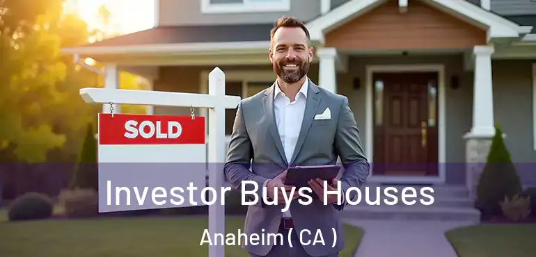  Investor Buys Houses Anaheim ( CA )