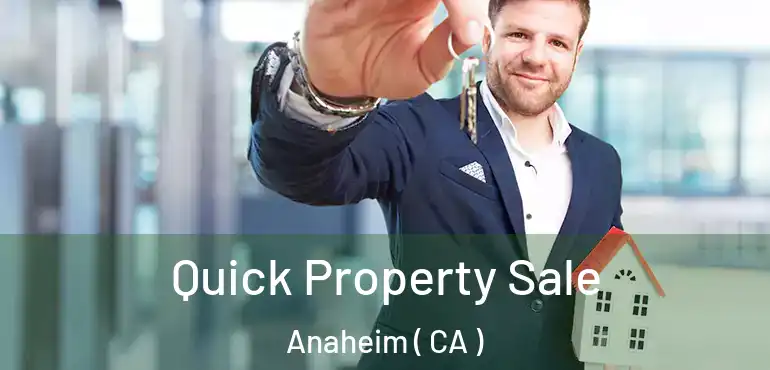  Quick Property Sale Anaheim ( CA )