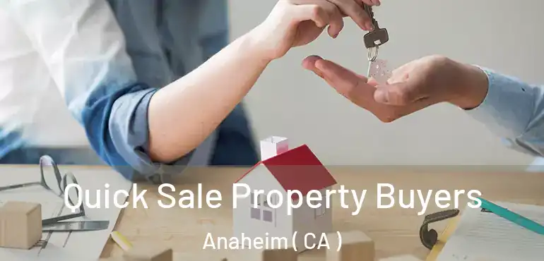  Quick Sale Property Buyers Anaheim ( CA )