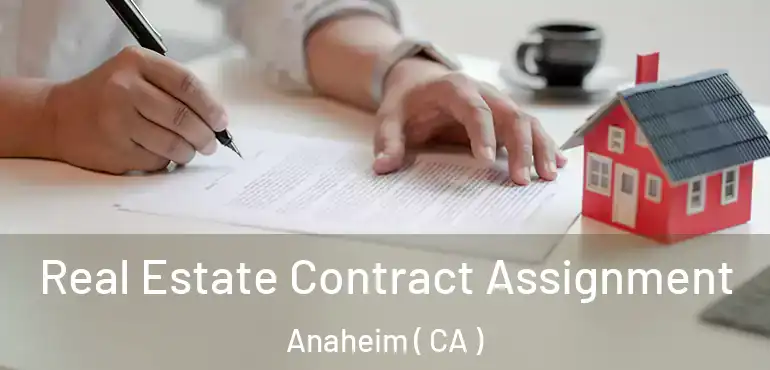  Real Estate Contract Assignment Anaheim ( CA )