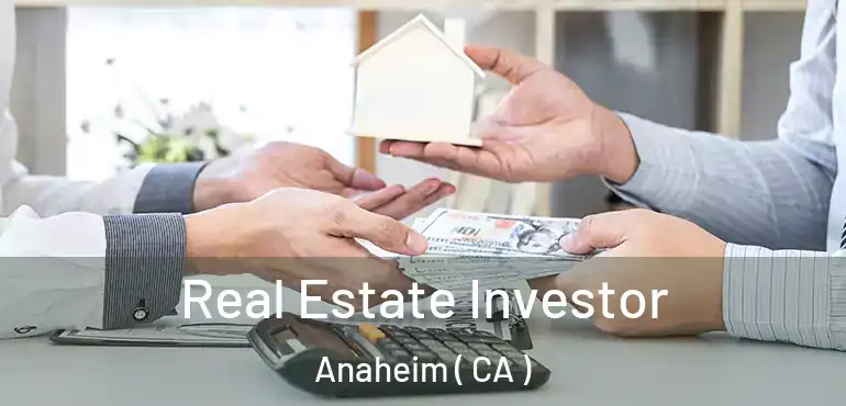  Real Estate Investor Anaheim ( CA )