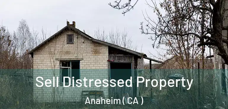  Sell Distressed Property Anaheim ( CA )