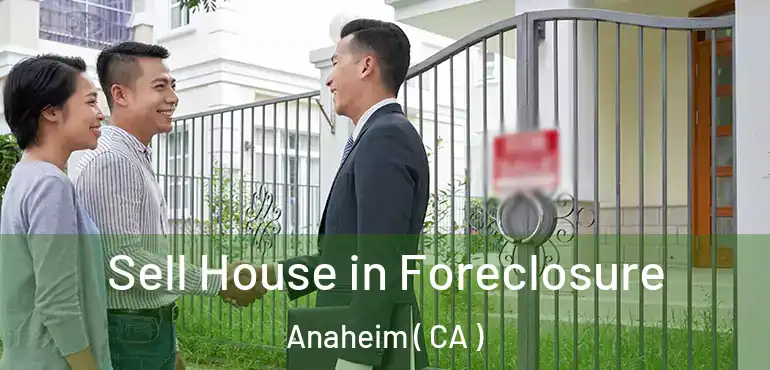  Sell House in Foreclosure Anaheim ( CA )