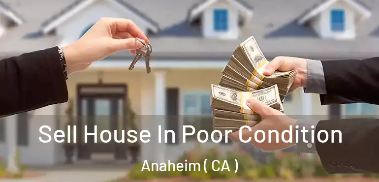  Sell House In Poor Condition Anaheim ( CA )