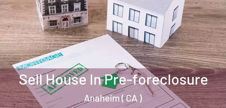  Sell House In Pre-foreclosure Anaheim ( CA )