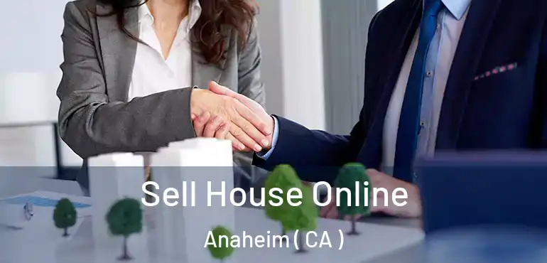  Sell House Online Anaheim ( CA )