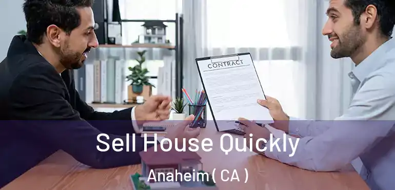  Sell House Quickly Anaheim ( CA )