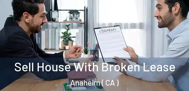  Sell House With Broken Lease Anaheim ( CA )