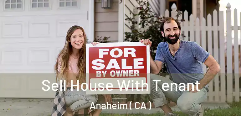  Sell House With Tenant Anaheim ( CA )