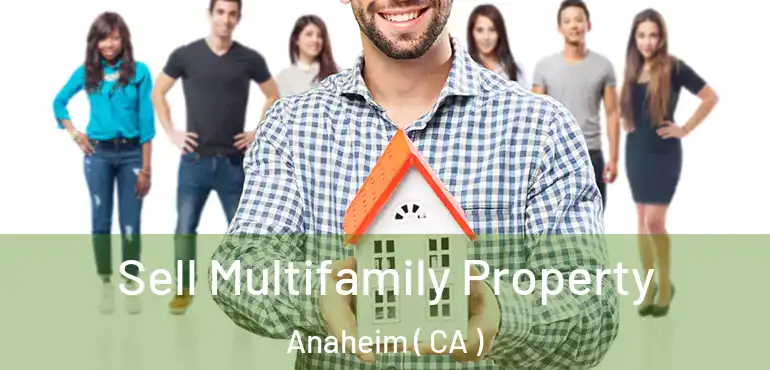  Sell Multifamily Property Anaheim ( CA )