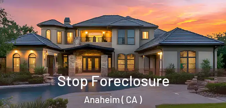 Stop Foreclosure Anaheim ( CA )