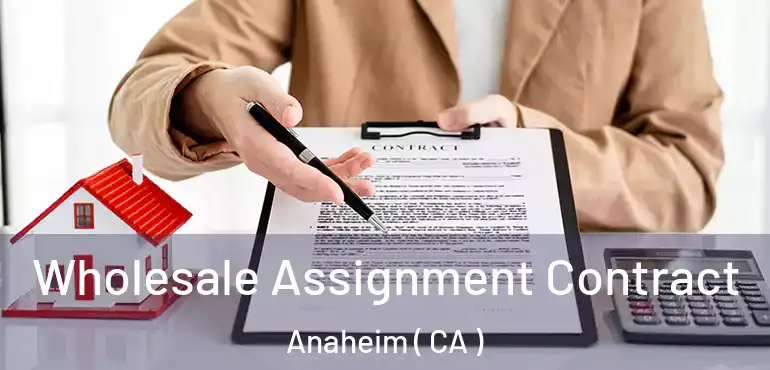  Wholesale Assignment Contract Anaheim ( CA )