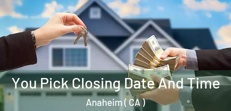  You Pick Closing Date And Time Anaheim ( CA )